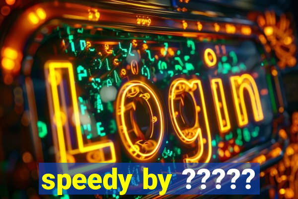 speedy by ?????