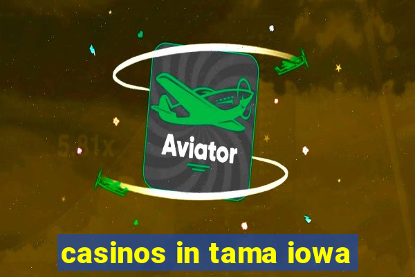 casinos in tama iowa