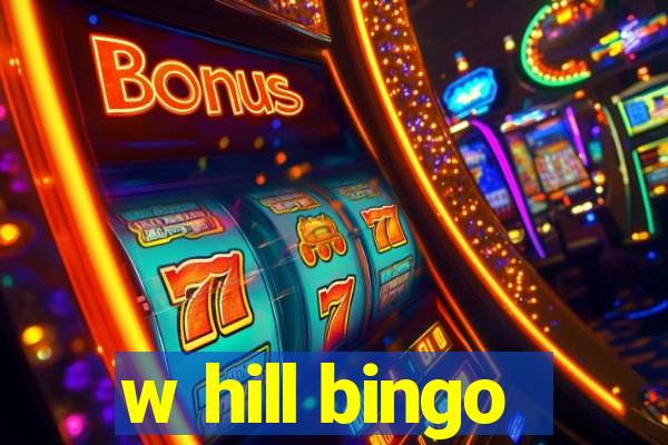 w hill bingo