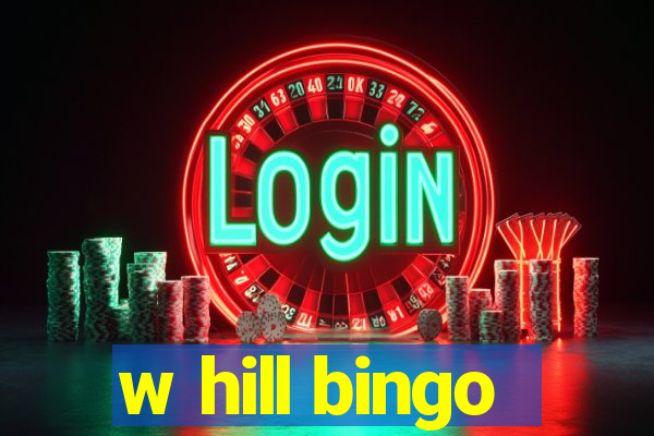 w hill bingo