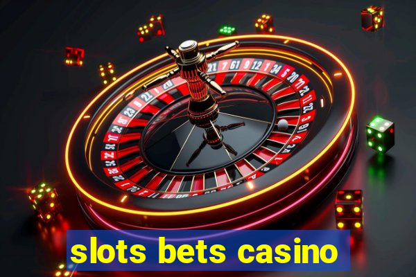 slots bets casino