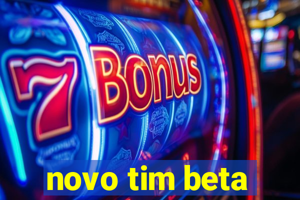 novo tim beta