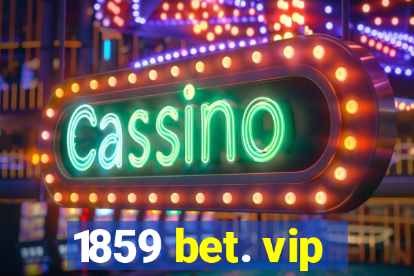 1859 bet. vip