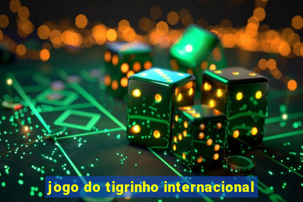 jogo do tigrinho internacional