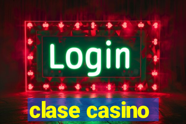 clase casino