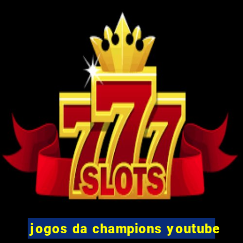 jogos da champions youtube