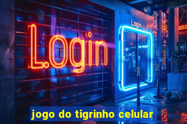 jogo do tigrinho celular