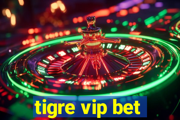 tigre vip bet