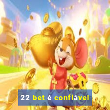 22 bet é confiável