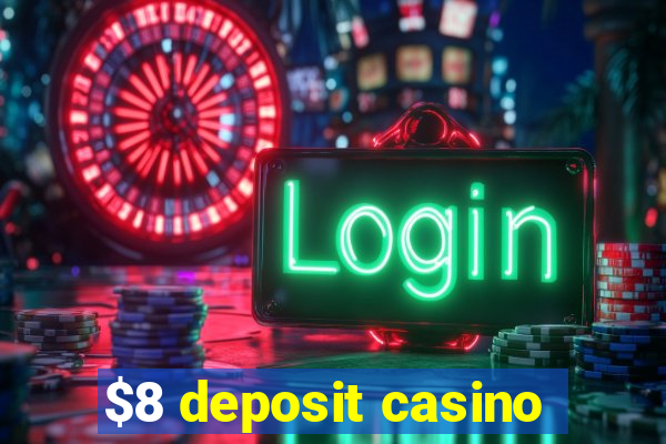 $8 deposit casino