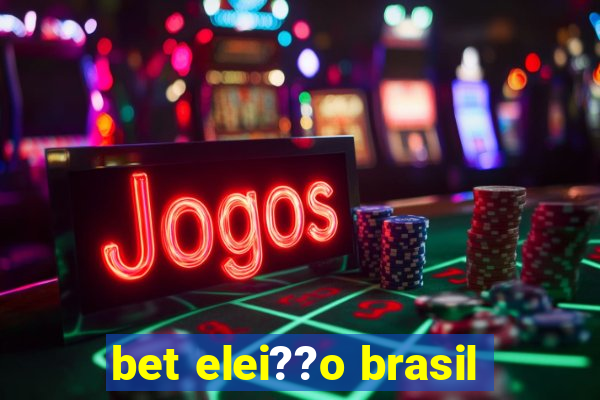 bet elei??o brasil