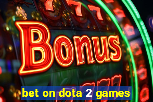 bet on dota 2 games