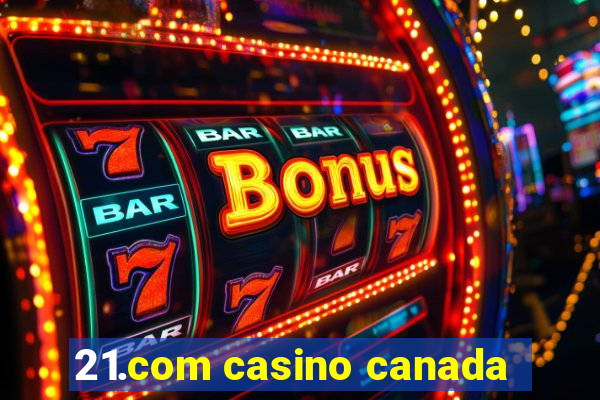 21.com casino canada