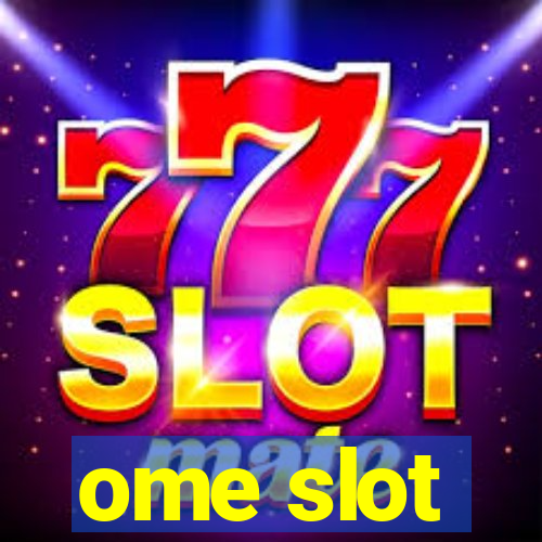 ome slot