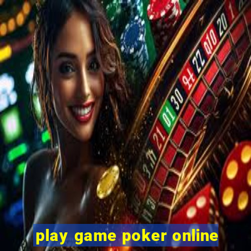 play game poker online