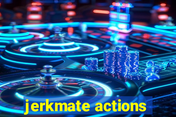 jerkmate actions