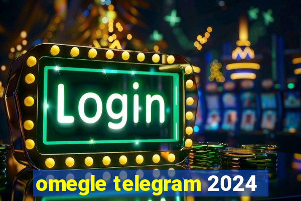 omegle telegram 2024