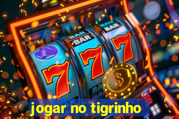 jogar no tigrinho