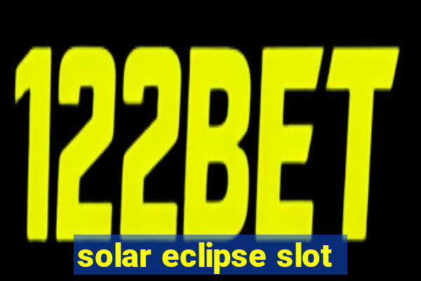 solar eclipse slot