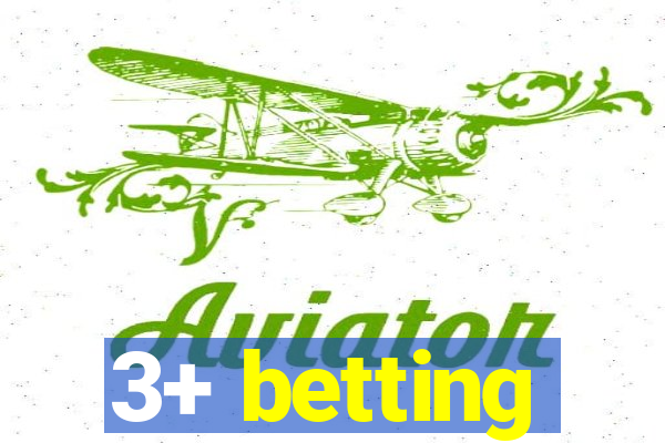 3+ betting