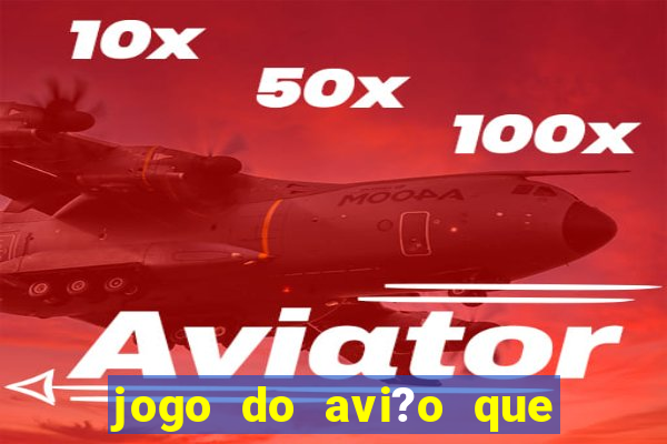 jogo do avi?o que ganha dinheiro