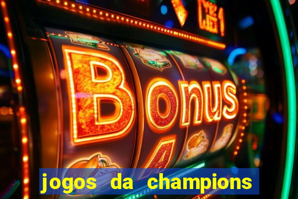 jogos da champions vai passar onde