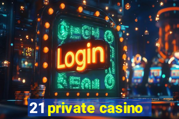 21 private casino