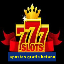 apostas gratis betano