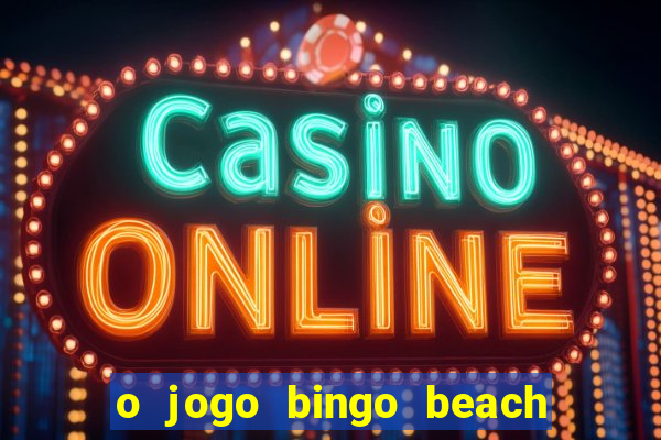 o jogo bingo beach paga mesmo