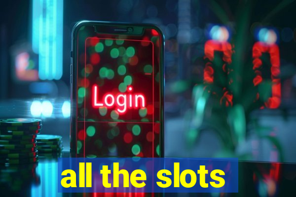 all the slots