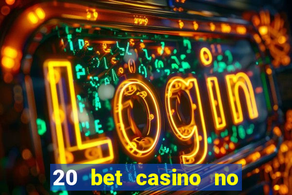 20 bet casino no deposit bonus