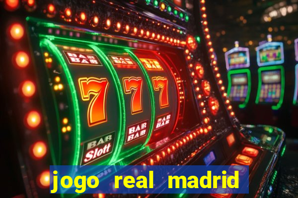 jogo real madrid hoje ao vivo