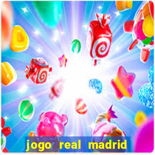 jogo real madrid hoje ao vivo