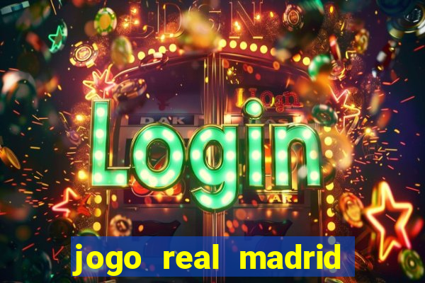 jogo real madrid hoje ao vivo