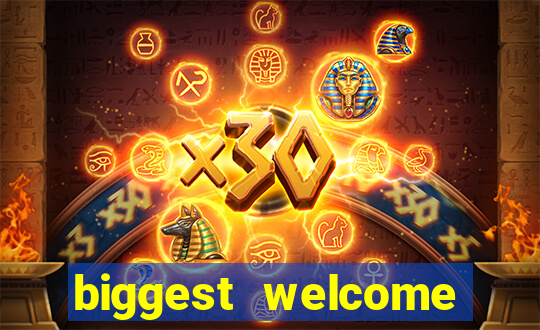 biggest welcome bonus online casino