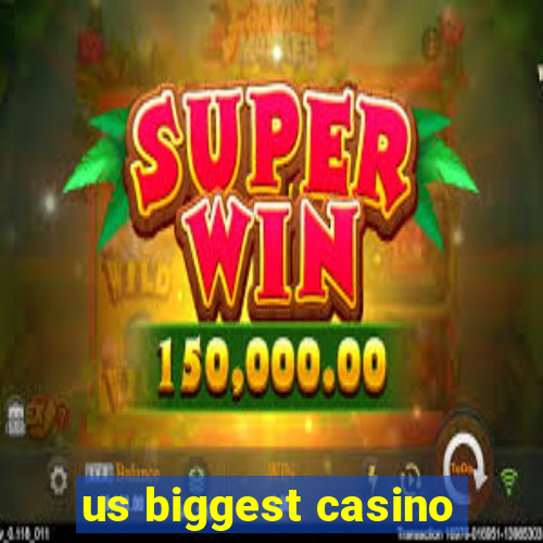 us biggest casino