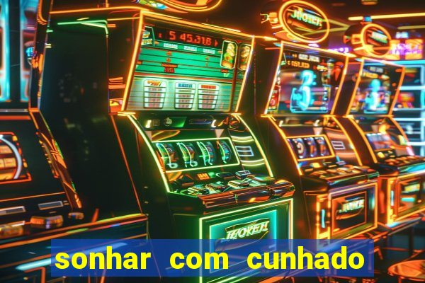 sonhar com cunhado que bicho jogar