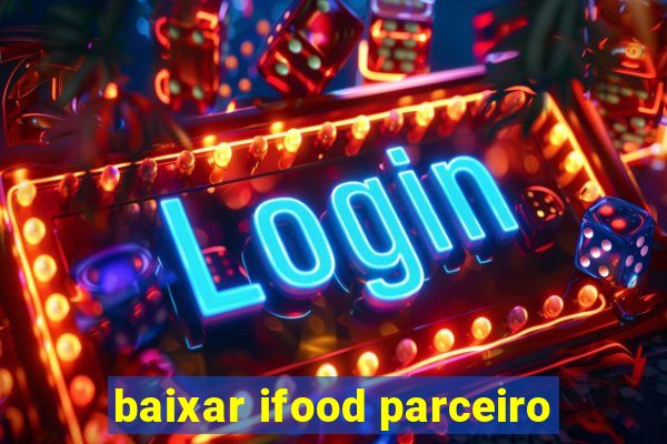 baixar ifood parceiro