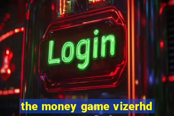 the money game vizerhd