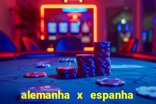 alemanha x espanha ao vivo