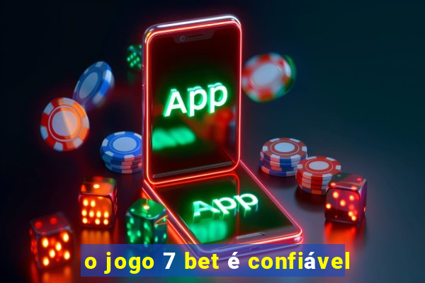 o jogo 7 bet é confiável