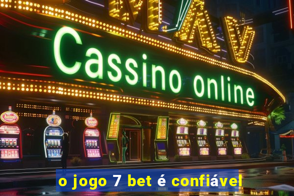 o jogo 7 bet é confiável