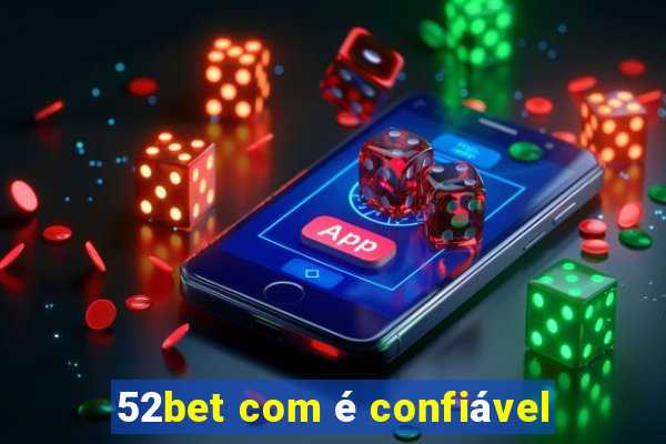 52bet com é confiável