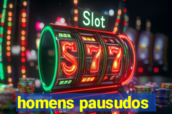 homens pausudos