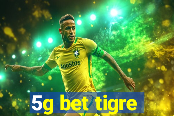 5g bet tigre