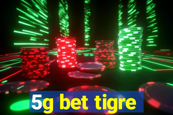 5g bet tigre