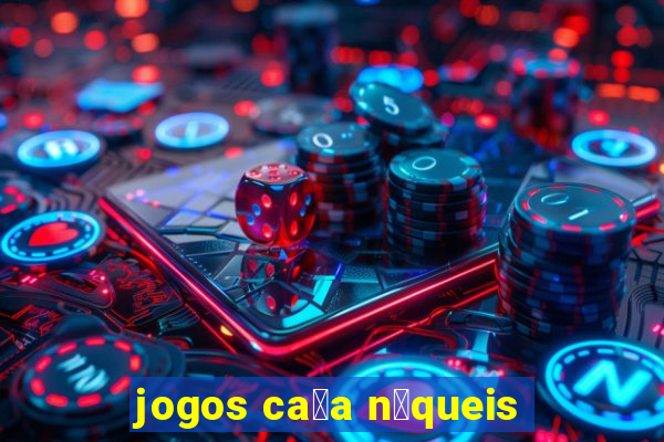 jogos ca莽a n铆queis