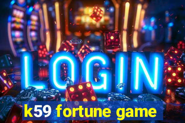 k59 fortune game