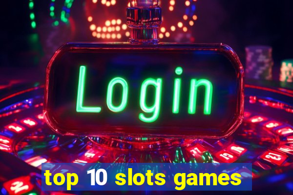 top 10 slots games