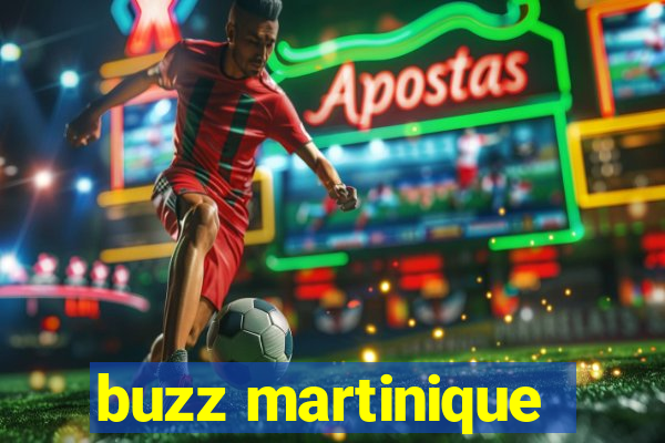 buzz martinique